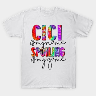 Tie Dye Cici Is My Name Spoiling Is My Game Mothers Day T-Shirt